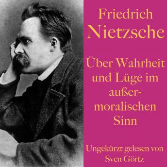 [German] - Friedrich Nietzsche: Über Wahrheit und Lüge im außermoralischen Sinn: Ein philosophischer Essay. Ungekürzt gelesen.