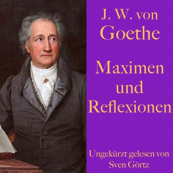 [German] - Johann Wolfgang von Goethe: Maximen und Reflexionen: Eine philosophische Spruchsammlung der Lebensweisheiten