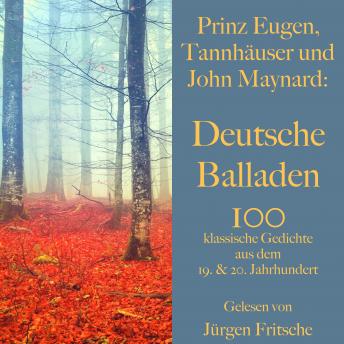 [German] - Prinz Eugen, Tannhäuser und John Maynard: Deutsche Balladen: 100 klassische Gedichte aus dem 19. und 20. Jahrhundert