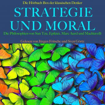 [German] - Strategie und Moral: Die Hörbuch Box der klassischen Denker: Die Philosophien von Sun Tzu, Epiktet, Marc Aurel und Machiavelli
