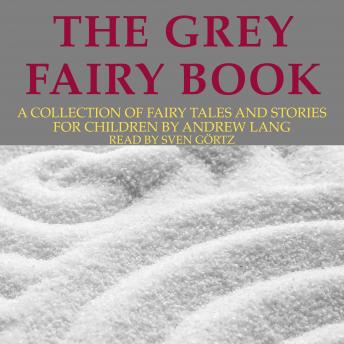Andrew Lang: The Grey Fairy Book: A collection of fairy tales and stories for children, Audio book by Andrew Lang