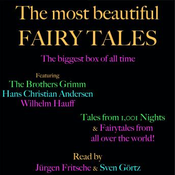 The most beautiful fairy tales! The biggest box of all time: Featuring the Brothers Grimm, Hans Christian Andersen, Wilhelm Hauff, tales from 1,001 nights, and fairytales from all over the world!