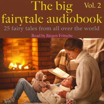 The big fairytale audiobook, vol. 2: 25 fairy tales from all over the world