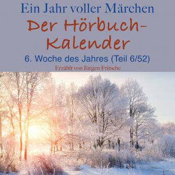 Ein Jahr voller Märchen: Der Hörbuch-Kalender: 6. Woche des Jahres, Februar (Teil 6/52)