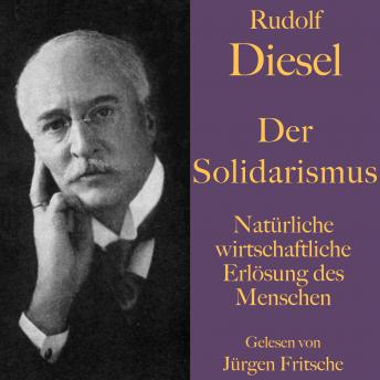 [German] - Rudolf Diesel: Der Solidarismus. Natürliche wirtschaftliche Erlösung des Menschen: Solidarische Wirtschaft und Volkskasse als Vorläufer von Crowdfunding und Grundeinkommen