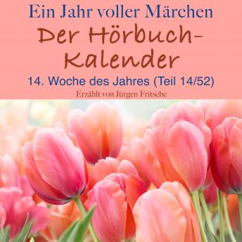 [German] - Ein Jahr voller Märchen: Der Hörbuch-Kalender: 14. Woche des Jahres, April (Teil 14/52)