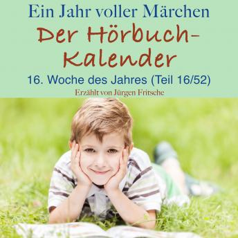 Ein Jahr voller Märchen: Der Hörbuch-Kalender: 16. Woche des Jahres, April (Teil 16/52)