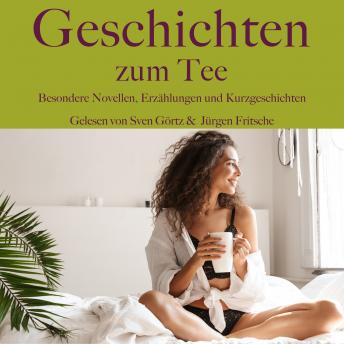 [German] - Geschichten zum Tee: Besondere Novellen, Erzählungen und Kurzgeschichten