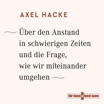 Download Über den Anstand in schwierigen Zeiten und die Frage, wie wir miteinander umgehen by Axel Hacke