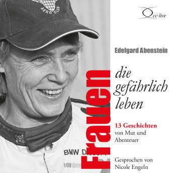 [German] - Frauen, die gefährlich leben: 13 Geschichten von Mut und Abenteuer