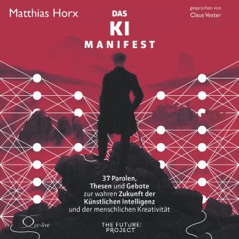 [German] - Das KI Manifest: 37 Parolen, Thesen und Gebote zur wahren Zukunft der Künstlichen Intelligenz und der menschlichen Kreativität