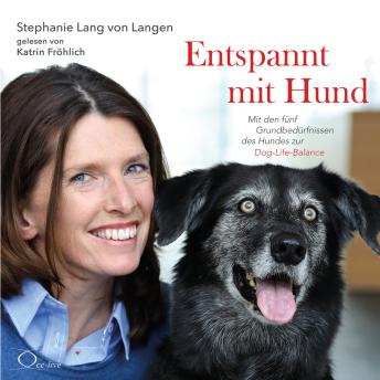 [German] - Entspannt mit Hund: Mit den fünf Grundbedürfnissen des Hundes zur Dog-Life-Balance