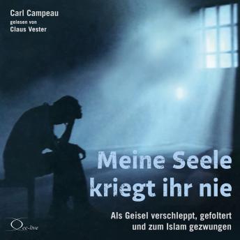 [German] - Meine Seele kriegt ihr nie: Als Geisel verschleppt, gefoltert und zum Islam gezwungen