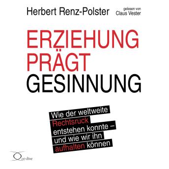 [German] - Erziehung prägt Gesinnung: Wie der weltweite Rechtsruck entstehen konnte - und wie wir ihn aufhalten können