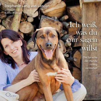 [German] - Ich weiß, was du mir sagen willst: Die Sprache der Hunde richtig verstehen