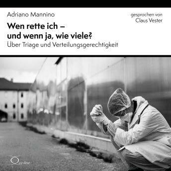 [German] - Wen rette ich - und wenn ja, wie viele?: Über Triage und Verteilungsgerechtigkeit