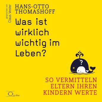 [German] - Was ist wirklich wichtig im Leben?: So vermitteln Eltern ihren Kindern Werte