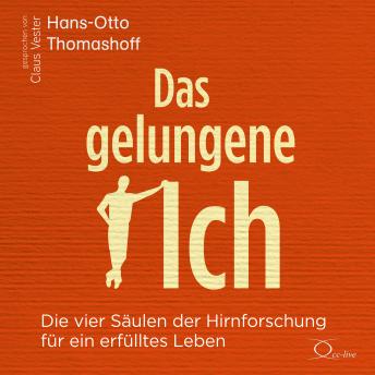 [German] - Das gelungene Ich: Die vier Säulen der Hirnforschung für ein erfülltes Leben