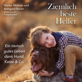 [German] - Ziemlich beste Helfer: Ein tierisch gutes Leben dank Hund, Katze & Co.