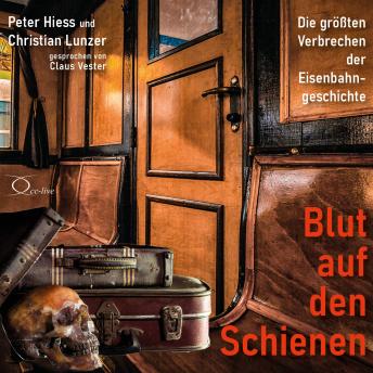 [German] - Blut auf den Schienen: Die größten Verbrechen der Eisenbahngeschichte