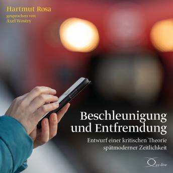 [German] - Beschleunigung und Entfremdung: Entwurf einer kritischen Theorie spätmoderner Zeitlichkeit