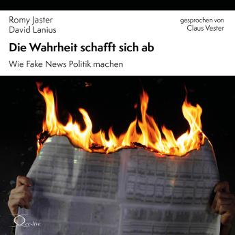 [German] - Die Wahrheit schafft sich ab: Wie Fake News Politik machen