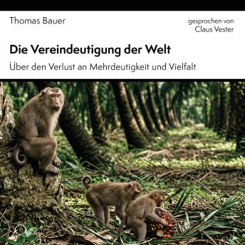 [German] - Die Vereindeutigung der Welt: Über den Verlust an Mehrdeutigkeit und Vielfalt