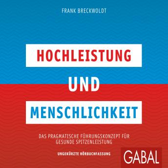 [German] - Hochleistung und Menschlichkeit: Das pragmatische Führungskonzept für gesunde Spitzenleistung