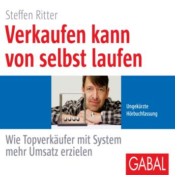 [German] - Verkaufen kann von selbst laufen: Wie Topverkäufer mit System mehr Umsatz erzielen