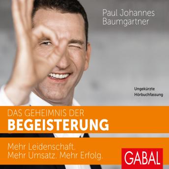 [German] - Das Geheimnis der Begeisterung: Mehr Leidenschaft. Mehr Umsatz. Mehr Erfolg.