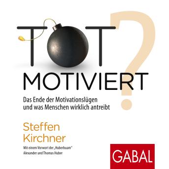 [German] - Totmotiviert?: Das Ende der Motivationslügen und was Menschen wirklich antreibt