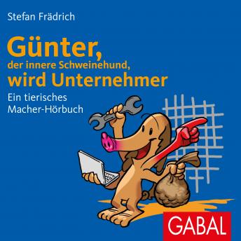 [German] - Günter, der innere Schweinehund, wird Unternehmer: Ein tierisches Macher-Hörbuch