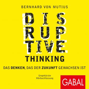 [German] - Disruptive Thinking: Das Denken, das der Zukunft gewachsen ist