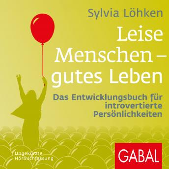 [German] - Leise Menschen – gutes Leben: Das Entwicklungsbuch für introvertierte Persönlichkeiten