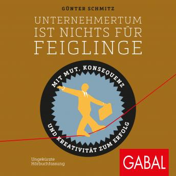 [German] - Unternehmertum ist nichts für Feiglinge: Mit Mut, Konsequenz und Kreativität zum Erfolg