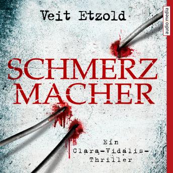 Schmerzmacher: Ein Clara-Vidalis-Thriller, Veit Etzold