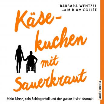 [German] - Käsekuchen mit Sauerkraut. Mein Mann, sein Schlaganfall und der ganze Irrsinn danach