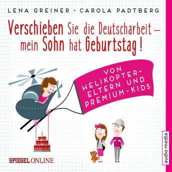 [German] - Verschieben Sie die Deutscharbeit, mein Sohn hat Geburtstag! Von Helikopter-Eltern und Premium-Kids