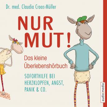 [German] - Nur Mut! - Das kleine Überlebenshörbuch. Soforthilfe bei Herzklopfen, Angst, Panik & Co.