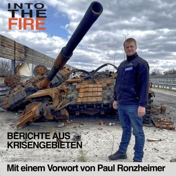 [German] - Into the Fire: Berichte aus Krisengebieten