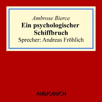 Ein psychologischer Schiffbruch, Audio book by Ambrose Bierce
