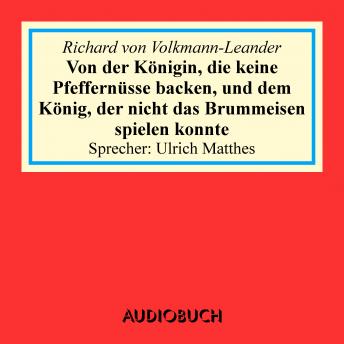 Von der Königin, die keine Pfeffernüsse backen, und dem König, der nicht das Brummeisen spielen konnte, Audio book by Richard Von Volkmann-Leander