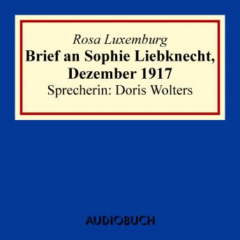 Brief an Sophie Liebknecht, Dezember 1917, Audio book by Rosa Luxemburg