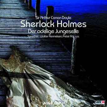 Sherlock Holmes, Folge 1: Der adlige Junggeselle, Sir Arthur Conan Doyle