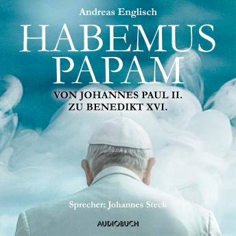 Habemus Papam - Von Johannes Paul II. zu Benedikt XVI. (gek?rzte Lesung)