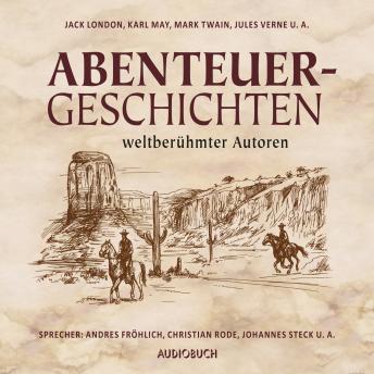Abenteuergeschichten weltberühmter Autoren, Audio book by Diverse 