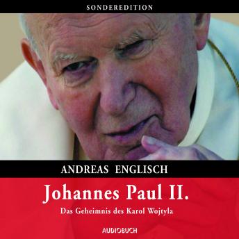 Johannes Paul II. - Das Geheimnis des Karol Wojtyla (gek?rzte Lesung)