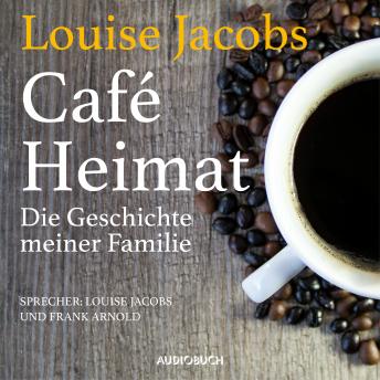 [German] - Café Heimat: Die Geschichte meiner Familie