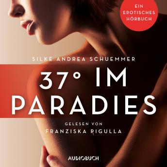 Download 37° im Paradies: Ein erotisches Hörbuch by Silke Andrea Schuemmer