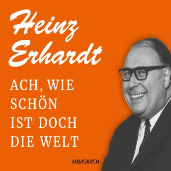 Ach, wie schön ist doch die Welt, Audio book by Heinz Erhardt